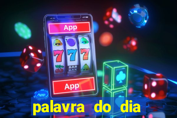 palavra do dia jogo contexto